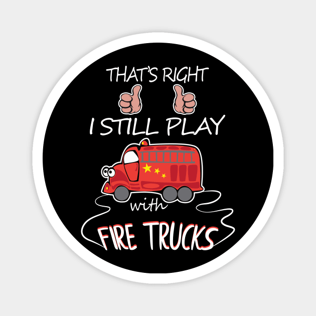 I still play with fire trucks Magnet by MarrinerAlex